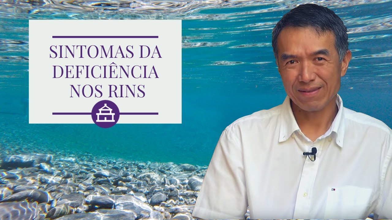 DEFICIÊNCIAS DO RIM: SINTOMAS - MEDICINA TRADICIONAL CHINESA - EP.#14