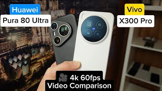 🎥 Huawei Pura 80 Ultra vs Vivo X300 Pro – 4K 60fps Video Comparison
