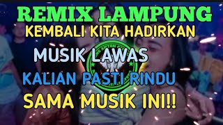 OPENING REMIX LAMPUNG TERBARU MUSIK LAWAS || KALIAN PASTI TAU SAMA YANG SATU INI