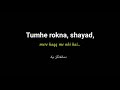 Tumhe Rokna Shayad Mere Haqq Me Nhi Hai