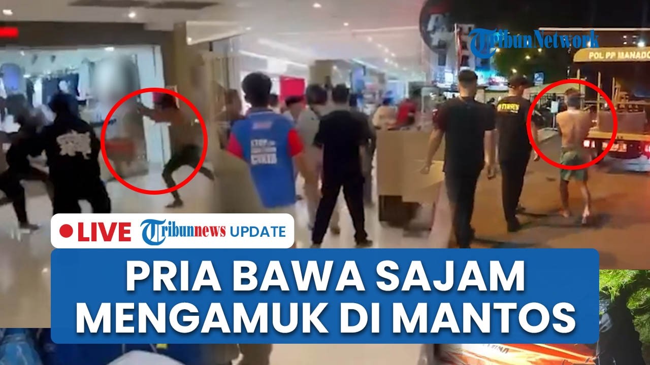 LIVE: Pria Bersajam Mengamuk di Manado Town Square, Pengunjung Panik Berlarian Selamatkan Diri