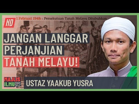 Ustaz Yaakub Yusra - Jangan Langgar Perjanjian Tanah Melayu!