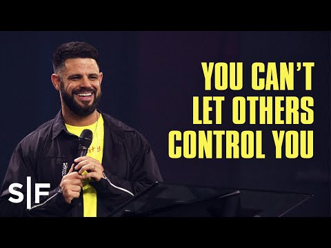 You Can’t Let Others Control You | Steven Furtick