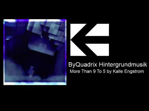 ByQuadrix Hintergrundmusik: More Than 9 To 5 by Kalle Engstrom