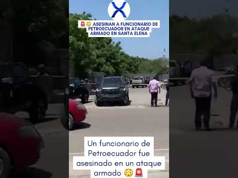🚨😳 Asesinan a funcionario de Petroecuador en ataque armado en Santa Elena