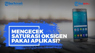 Cek Saturasi Oksigen Pasien Covid-19 Bisa Pakai Kamera Ponsel dan Aplikasi Android, Akuratkah?