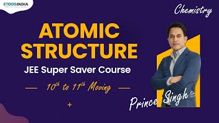 Atomic Structure - Chemistry 11th | JEE Super Saver Course | Prince Singh Sir | Etoosindia