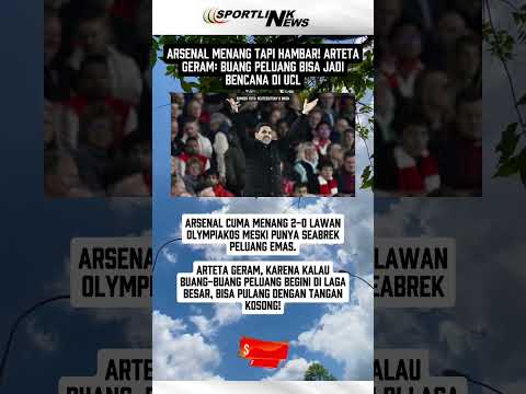 Arsenal Menang Tapi Hambar! Arteta Geram: Buang Peluang Bisa Jadi Bencana di UCL #arsenal #arteta