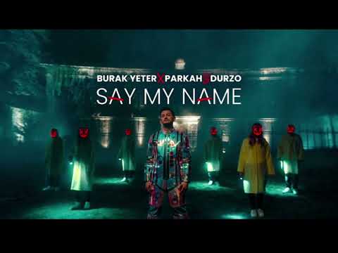 | BURAK YETER x PARKAH & DURZO - SAY MY NAME |