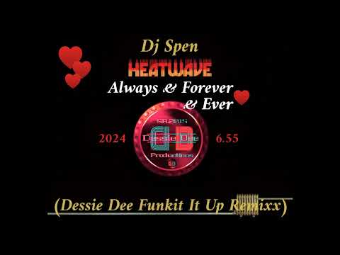 Dj Spen Feat. Heatwave - Always & Forever & Ever (Dessie Dee Funkit Up Remixx) 6.55