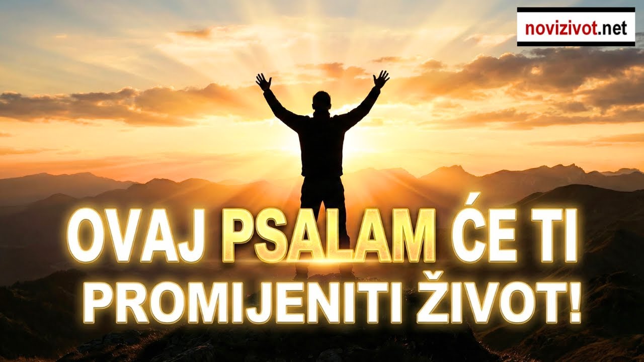Ovaj PSALAM može ODMAH promijeniti tvoj život!