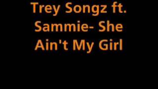 Trey Songz ft. Sammie- She Ain't My Girl (lyrics)