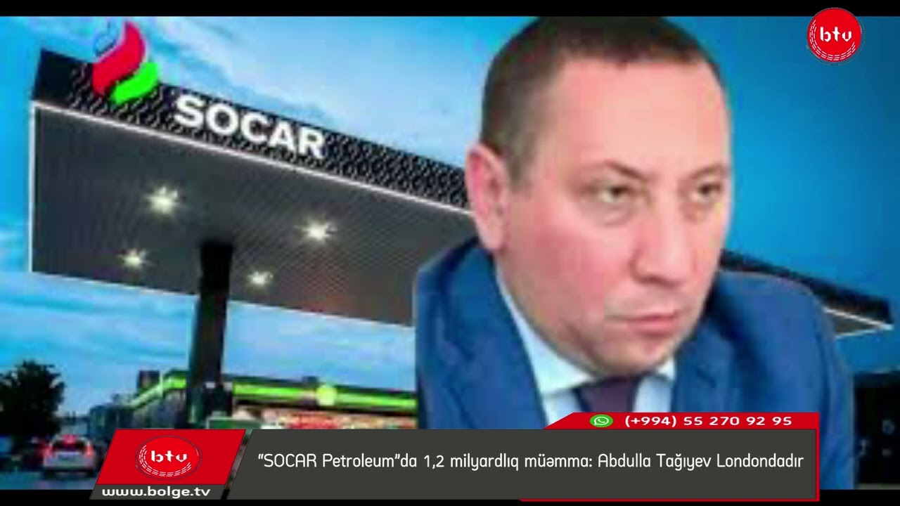“SOCAR Petroleum”da 1,2 milyardlıq müəmma: Abdulla Tağıyev Londondadır