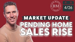 Pending Home Sales Rise // Weekly Market Update: April 26th w/ BRIAN MANNING
