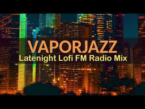 Latenight Lofi FM Radio Mix | Cool Jazz Vaporwave | Study Music