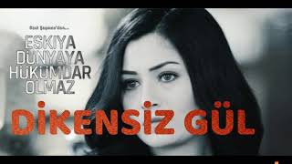 Dikensiz Gül - Eşkıya Dünyaya Hükümdar Olmaz