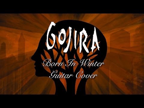 Gojira - Born In Winter (Guitar Cover)