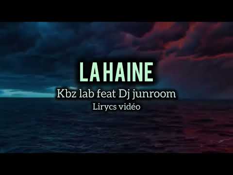 Kbz lab_feat_Dj junroom_La haine_lirycs vidéo_officiel)