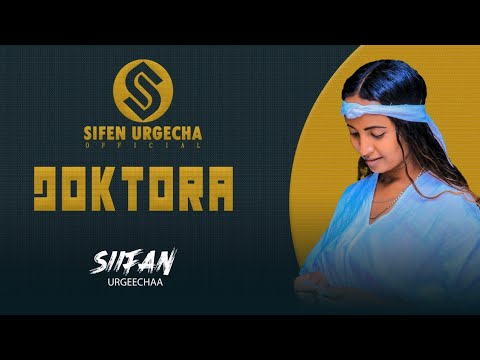 Siifan  Urgeechaa  Doktora (new oromo music vedio 2025)