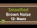 Smoothed Brown Noise - 12 Hours, for Sleep, Relaxation and Tinnitus