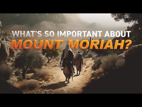 What's So Important About Mount Moriah?