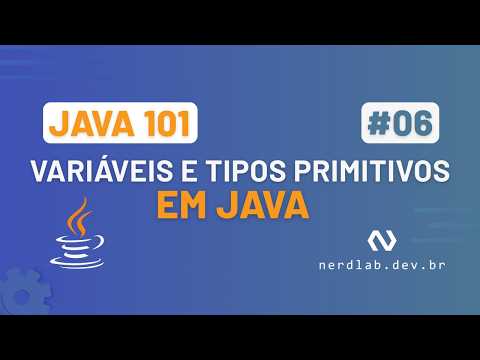 Java 101: Variáveis e Tipos Primitivos (byte, short, int, long, float, double, boolean, char) #06