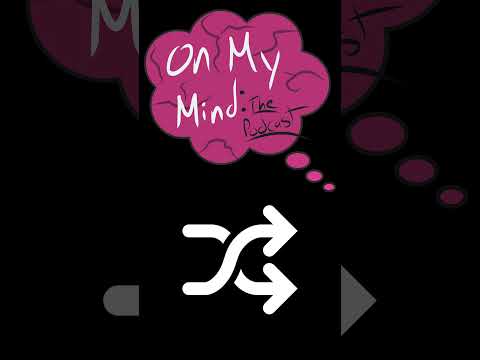 On My Mind Presents: The Podcast Shuffle!