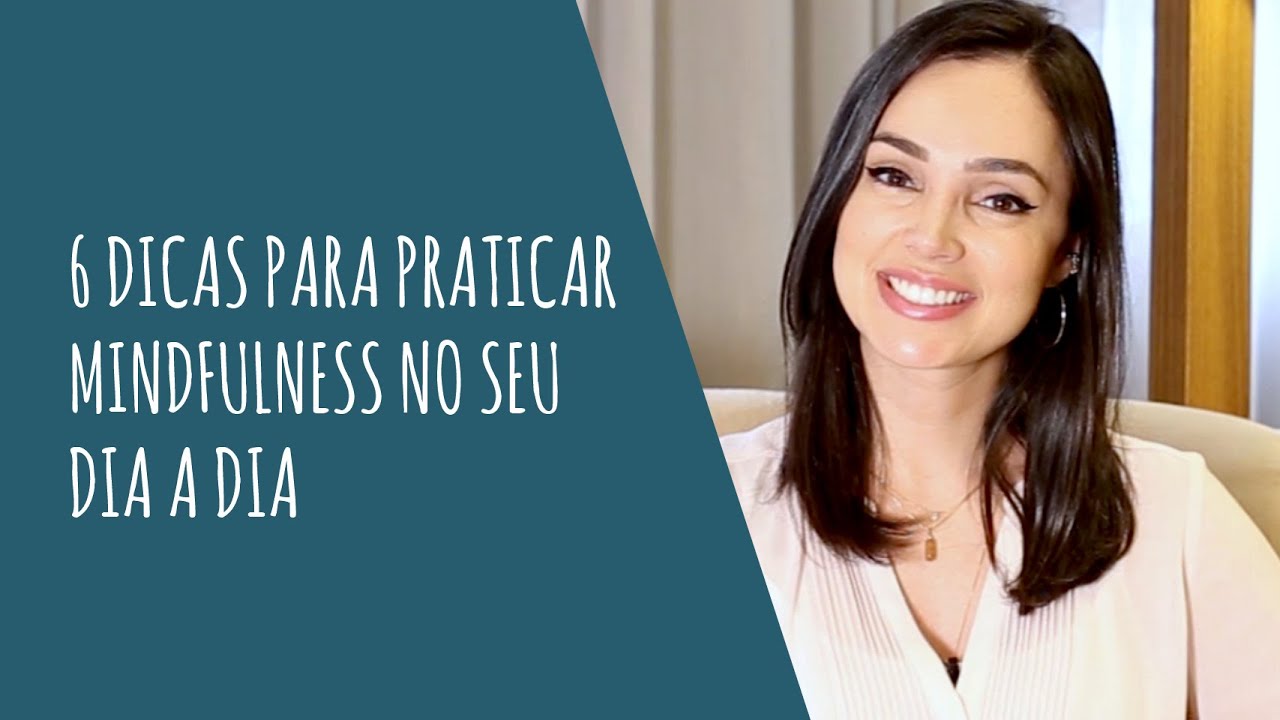 6 formas práticas de treinar Mindfulness no seu dia a dia