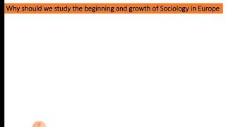 Why should we study the beginning and growth of Sociology in Europe