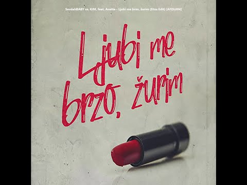 SevdahBABY Vs. KIM, Feat. Anette - Ljubi Me Brzo, Žurim (Etzu Edit) [AFDL004]