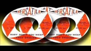 Fred Bridges - Baby Don&#39;t You Weep