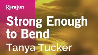 Strong Enough to Bend - Tanya Tucker | Karaoke Version | KaraFun