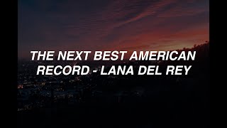 The Next Best American Record - Lana Del Rey (lyrics)