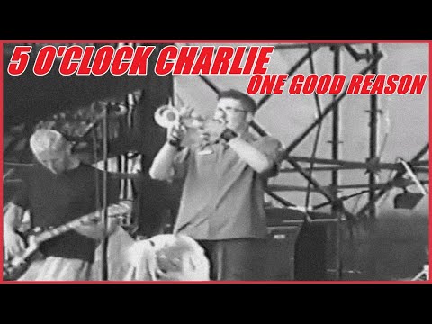 5 o'clock Charlie - One Good Reason