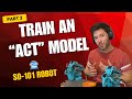 Train An ACT Policy For The SO 101 Robot With LeRobot