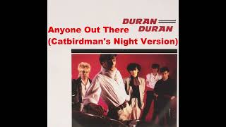 Duran Duran - Anyone Out There (Catbirdman&#39;s Night Version)