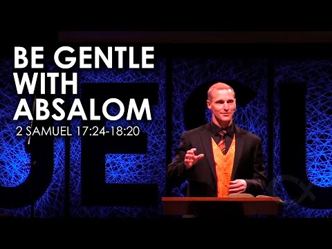 Be Gentle With Absalom - 2 Samuel 17:24-18:20 - Peter E. Jensen