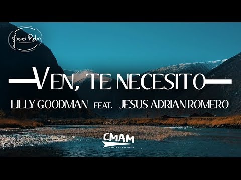 Ven, Te Necesito - Lilly Goodman feat. Jesús Adrián Romero | LETRA