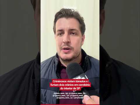 CRIMINOSOS VIOLAM TÚMULOS E FURTAM DOIS CRÂNIOS EM CEMITÉRIO DO INTERIOR DE SP