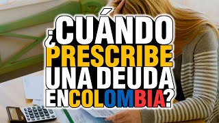 PRESCRIPCIÓN DE DEUDAS EN COLOMBIA 2023