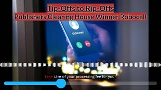 Tip-Offs to Rip-Offs / Publisher Clearing House Winner Robocall