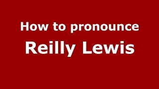 How to pronounce Reilly Lewis