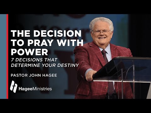 The Decision to Pray with Power - John Hagee