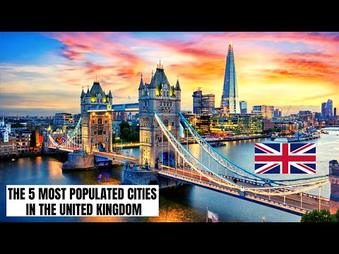 THE 5 MOST POPULATED CITIES IN THE UNITED KINGDOM OF GREAT BRITAIN AND NORTHERN IRELAND - UK