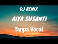 DJ REMIX AIA SUSANTI , Tanpa vocal full sound