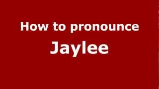 How to pronounce Jaylee