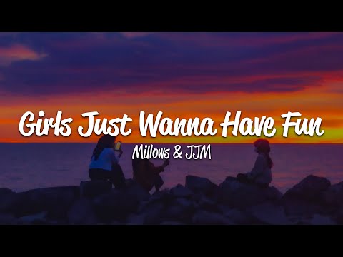 Millows, JJM - Girls Just Wanna Have Fun (Lyrics)