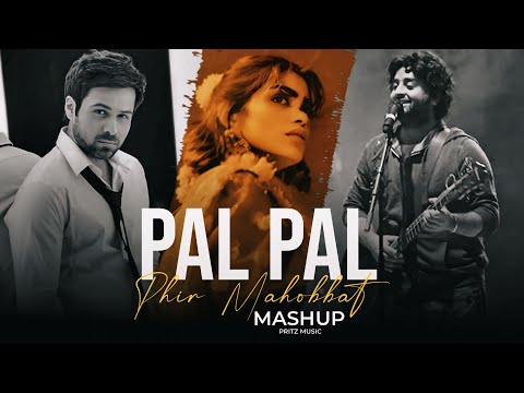 Pal Pal X Phir Mohabbat  Mashup | Emraan Hashmi X Arijit Singh | Best Of Breakup Mashup | Pritz