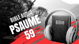 PSAUME 59 | LA BIBLE AUDIO avec textes
