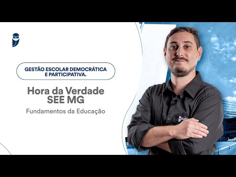 Hora da Verdade SEE MG - Fundamentos da Educação: Gestão escolar democrática e participativa